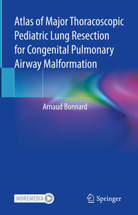 Vorderes Coverbild Atlas of Major Thoracoscopic Pediatric Lung Resection for Congenital Pulmonary Airway Malformation