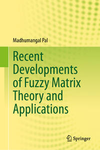 Vorderes Coverbild Recent Developments of Fuzzy Matrix Theory and Applications