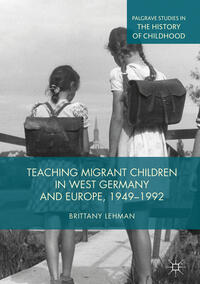 Vorderes Coverbild Teaching Migrant Children in West Germany and Europe, 1949–1992