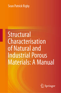 Vorderes Coverbild Structural Characterisation of Natural and Industrial Porous Materials: A Manual