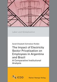 Vorderes Coverbild The Impact of Electricity Sector Privatisation on Employees in Argentina and Brazil