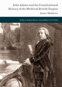 Vorderes Coverbild John Adams and the Constitutional History of the Medieval British Empire