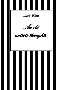 Vorderes Coverbild An old autists thoughts - ICD10, ICD11, masking, neurodiversity unsensitivity, ignorance, neurotypicals, autims, autists, diversity sensitivity, neurotypical arrogance,neurotypical judgments