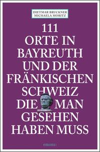 Vorderes Coverbild 111 Orte in Bayreuth und der fränkischen Schweiz die man gesehen haben muss