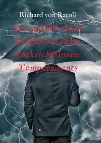 Vorderes Coverbild Die gefühlvollen Erlebnisse eines rücksichtslosen Temperaments