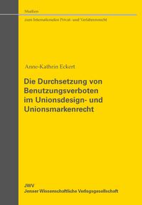 Vorderes Coverbild Die Durchsetzung von Benutzungsverboten im Unionsdesign- und Unionsmarkenrecht