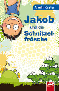 Vorderes Coverbild Jakob und die Schnitzelfrösche