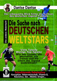 Vorderes Coverbild Die Suche nach deutschen Weltstars: Der unbequeme Blick hinter die Kulissen des deutschen Jugend-Fußballs – viele Talente, wenige Top-Spieler