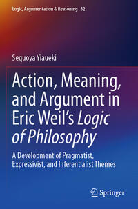 Vorderes Coverbild Action, Meaning, and Argument in Eric Weil's Logic of Philosophy