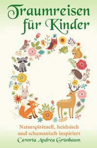 Vorderes Coverbild Traumreisen für Kinder - naturspirituell, heidnisch und schamanisch inspiriert