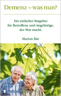 Vorderes Coverbild Demenz - was nun? Der Demenz-Ratgeber für Betroffene und Angehörige, der Mut macht. Mit vielen konkreten Tipps für ein gutes Leben mit Alzheimer und anderen Demenzformen