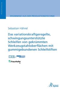 Vorderes Coverbild Das variationskraftgeregelte, schwingungsunterstützte Schleifen von gekrümmten Werkzeugstahloberflächen mit gummigebundenen Schleifstiften