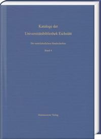 Vorderes Coverbild Die mittelalterlichen Handschriften der Universitätsbibliothek Eichstätt. Vierter Band: Aus Cod. st 700–Cod. st 766
