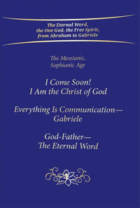 Vorderes Coverbild I Come Soon! I Am the Christ of God - Everything is Communication, Gabriele - God-Father, The Eternal Word