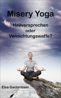 Vorderes Coverbild Misery Yoga - Heilversprechen oder Vernichtungswaffe?