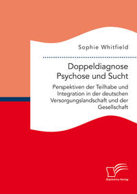 Vorderes Coverbild Doppeldiagnose Psychose und Sucht. Perspektiven der Teilhabe und Integration in der deutschen Versorgungslandschaft und der Gesellschaft