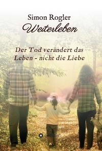 Vorderes Coverbild Weiterleben - Der Tod verändert das Leben - nicht die Liebe