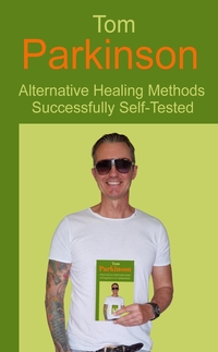 Vorderes Coverbild Tom Parkinson - Alternative Healing Methods Successfully Self-Tested