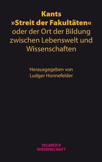Vorderes Coverbild Kants »Streit der Fakultäten« oder der Ort der Bildung zwischen Lebenswelt und Wissenschaften