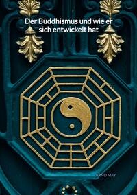 Vorderes Coverbild Der Buddhismus und wie er sich entwickelt hat