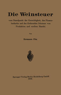 Vorderes Coverbild Die Weinsteuer vom Standpunkt der Gerechtigkeit, des Finanzbedarfes und des fördernden Schutzes von Produktion und reellem Handel