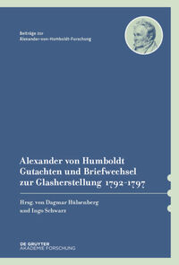 Vorderes Coverbild Alexander von Humboldt – Gutachten und Briefwechsel zur Glasherstellung 1792–1797