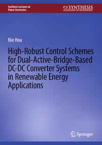 Vorderes Coverbild High-Robust Control Schemes for Dual-Active-Bridge-Based DC–DC Converter Systems in Renewable Energy Applications