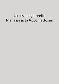 Vorderes Coverbild James Longstreetin Manassasista Appomattoxiin