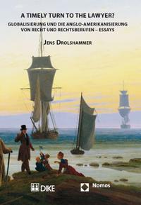 Vorderes Coverbild A Timely Turn to the Laywer? Globalisierung und die Anglo-Amerikanisierung von Recht und Rechtsberufen – Essays