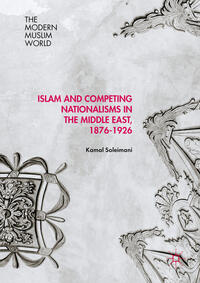 Vorderes Coverbild Islam and Competing Nationalisms in the Middle East, 1876-1926