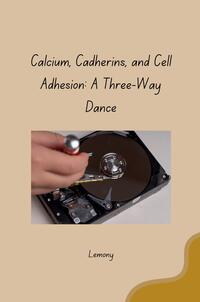 Vorderes Coverbild Calcium, Cadherins, and Cell Adhesion: A Three-Way Dance