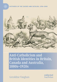 Vorderes Coverbild Anti-Catholicism and British Identities in Britain, Canada and Australia, 1880s-1920s