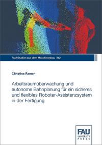 Vorderes Coverbild Arbeitsraumüberwachung und autonome Bahnplanung für ein sicheres und flexibles Roboter-Assistenzsystem in der Fertigung
