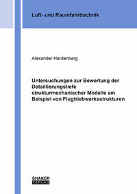 Vorderes Coverbild Untersuchungen zur Bewertung der Detaillierungstiefe strukturmechanischer Modelle am Beispiel von Flugtriebwerksstrukturen