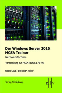Vorderes Coverbild Der Windows Server 2016 MCSA Trainer, Netzwerktechnik, Vorbereitung zur MCSA-Prüfung 70-741