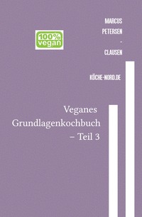 Vorderes Coverbild Veganes Grundlagen - Kochbuch / Veganes Grundlagenkochbuch – Teil 3