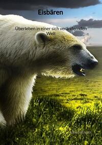 Vorderes Coverbild Eisbären - Überleben in einer sich verändernden Welt