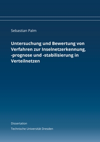 Vorderes Coverbild Untersuchung und Bewertung von Verfahren zur Inselnetzerkennung, -prognose und -stabilisierung in Verteilnetzen