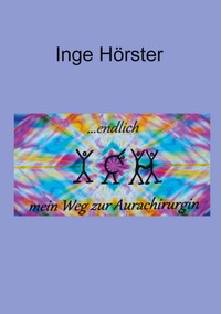 Vorderes Coverbild endlich ICH - mein Weg zur Aurachirurgin