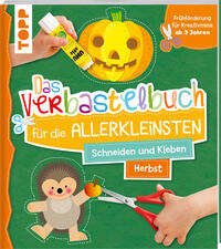 Vorderes Coverbild Das Verbastelbuch für die Allerkleinsten. Schneiden und Kleben. Herbst
