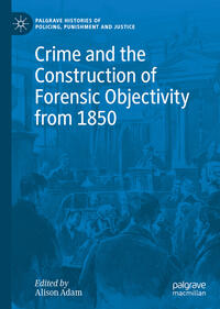 Vorderes Coverbild Crime and the Construction of Forensic Objectivity from 1850