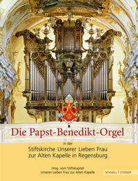Vorderes Coverbild Die Papst-Benedikt-Orgel in der Stiftskirche Unserer Lieben Frau zur Alten Kapelle in Regensburg