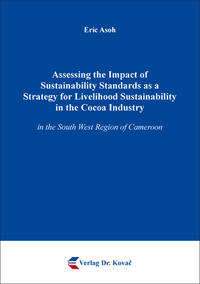Vorderes Coverbild Assessing the Impact of Sustainability Standards as a Strategy for Livelihood Sustainability in the Cocoa Industry