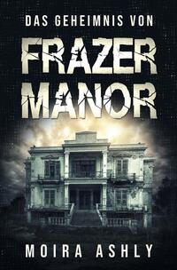 Vorderes Coverbild Das Geheimnis von Frazer Manor