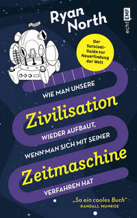 Vorderes Coverbild Wie man unsere Zivilisation wieder aufbaut, wenn man sich mit seiner Zeitmaschine verfahren hat