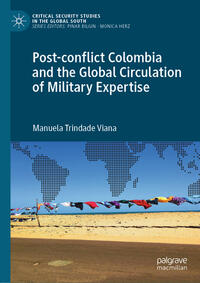 Vorderes Coverbild Post-conflict Colombia and the Global Circulation of Military Expertise