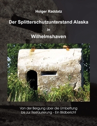 Vorderes Coverbild Der Splitterschutzunterstand Alaska in Wilhelmshaven