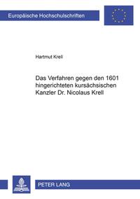 Vorderes Coverbild Das Verfahren gegen den 1601 hingerichteten kursächsischen Kanzler Dr. Nicolaus Krell