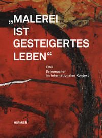 Vorderes Coverbild Malerei ist gesteigertes Leben. Emil Schumacher im internationalen Kontext