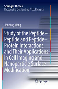 Vorderes Coverbild Study of the Peptide-Peptide and Peptide-Protein Interactions and Their Applications in Cell Imaging and Nanoparticle Surface Modification